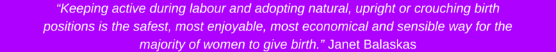 "Keeping active during labour and adopting natural, upright or crouching birth positions is the safest, most enjoyable, most economical and sensible way for the majority of women to give birth" Janet Balaskas. SPECIALIST TRAINING FOR BEFORE, DURING AND AFTER PREGNANCY Glossop Personal Training