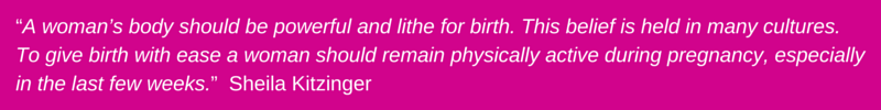 SPECIALIST TRAINING FOR BEFORE, DURING AND AFTER PREGNANCY Lynne Taylor Personal Training and specialist pregnancy training Glossop "A woman's body should be powerful and lithe for birth. This belief is held in many cultures. To give birth with ease a woman should remain physically active during pregnancy, especially in the last few weeks." Sheila Kitzinger